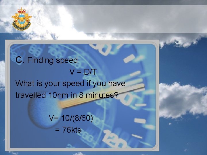 C. Finding speed V = D/T What is your speed if you have travelled