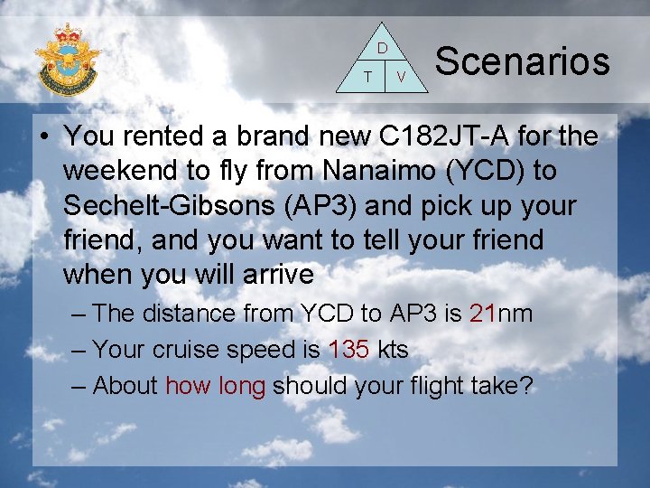 D T V Scenarios • You rented a brand new C 182 JT-A for