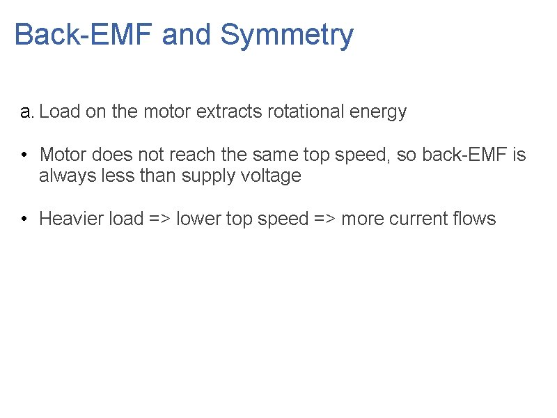 Back-EMF and Symmetry a. Load on the motor extracts rotational energy • Motor does