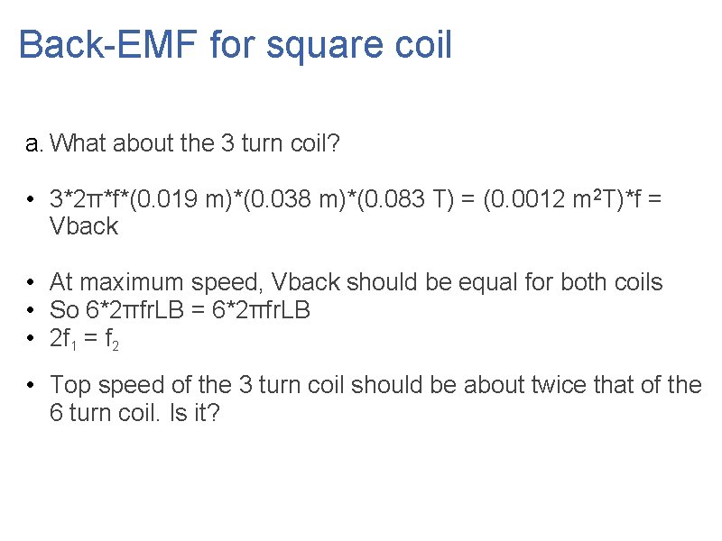 Back-EMF for square coil a. What about the 3 turn coil? • 3*2π*f*(0. 019