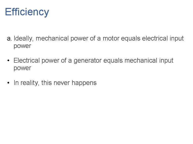 Efficiency a. Ideally, mechanical power of a motor equals electrical input power • Electrical