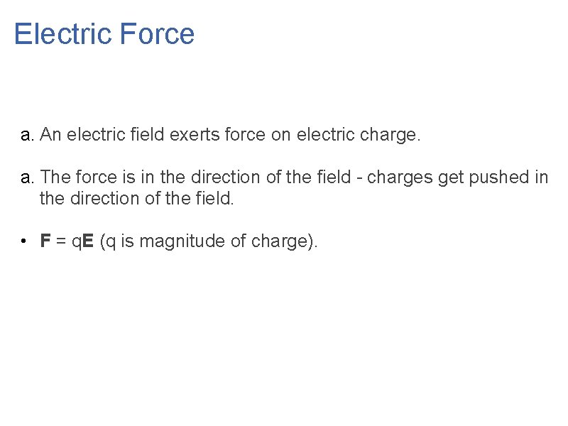 Electric Force a. An electric field exerts force on electric charge. a. The force