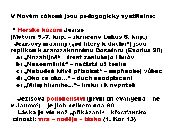 V Novém zákoně jsou pedagogicky využitelné: * Horské kázání Ježíše (Matouš 5. -7. kap.