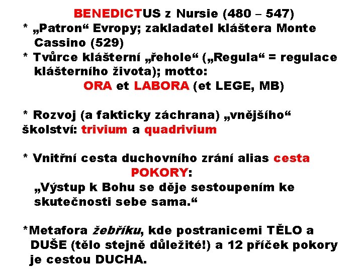 BENEDICTUS z Nursie (480 – 547) * „Patron“ Evropy; zakladatel kláštera Monte Cassino (529)