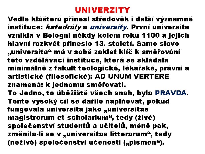 UNIVERZITY Vedle klášterů přinesl středověk i další významné instituce: katedrály a university. První universita