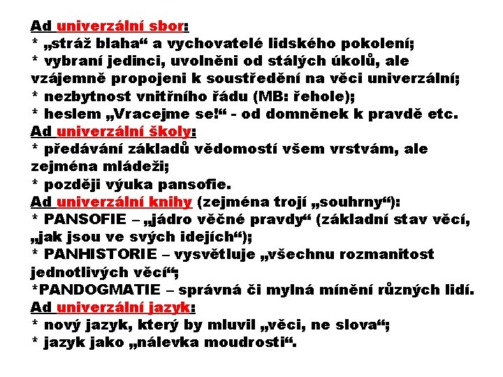 Ad univerzální sbor: * „stráž blaha“ a vychovatelé lidského pokolení; * vybraní jedinci, uvolněni