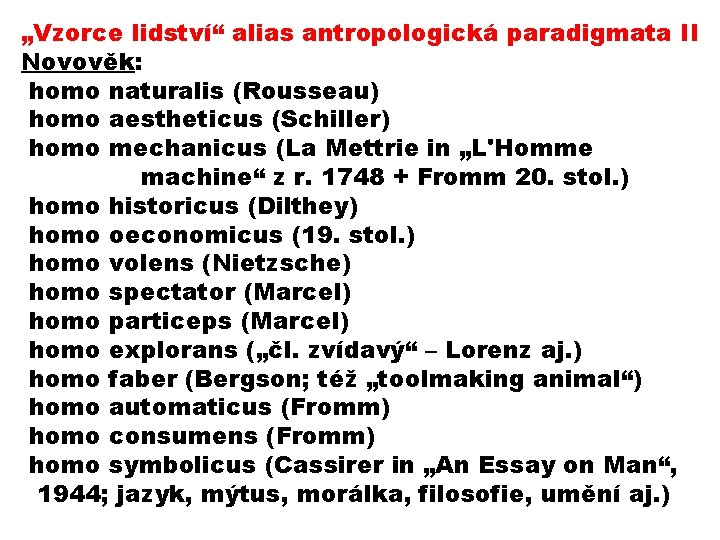 „Vzorce lidství“ alias antropologická paradigmata II Novověk: homo naturalis (Rousseau) homo aestheticus (Schiller) homo