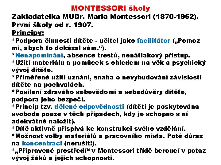 MONTESSORI školy Zakladatelka MUDr. Maria Montessori (1870 -1952). První školy od r. 1907. Principy: