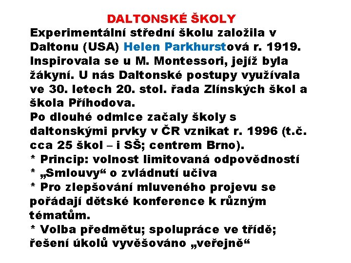 DALTONSKÉ ŠKOLY Experimentální střední školu založila v Daltonu (USA) Helen Parkhurstová r. 1919. Inspirovala