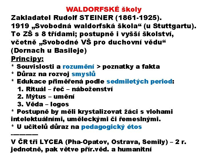 WALDORFSKÉ školy Zakladatel Rudolf STEINER (1861 -1925). 1919 „Svobodná waldorfská škola“ (u Stuttgartu). To