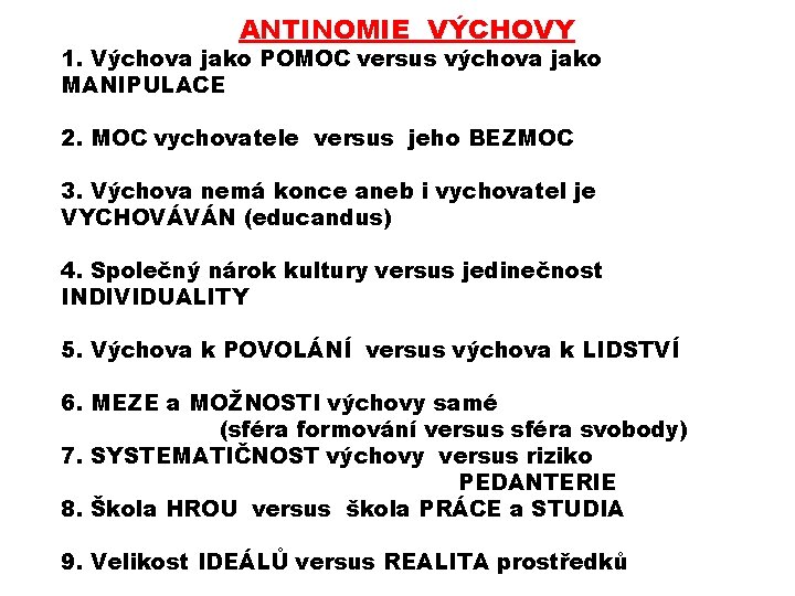 ANTINOMIE VÝCHOVY 1. Výchova jako POMOC versus výchova jako MANIPULACE 2. MOC vychovatele versus