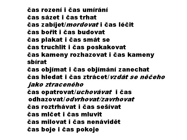 čas rození i čas umírání čas sázet i čas trhat čas zabíjet/mordovat i čas