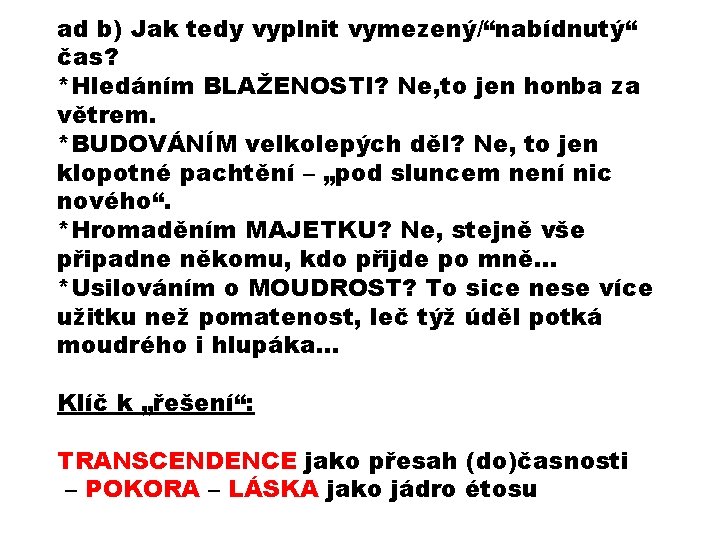 ad b) Jak tedy vyplnit vymezený/“nabídnutý“ čas? *Hledáním BLAŽENOSTI? Ne, to jen honba za