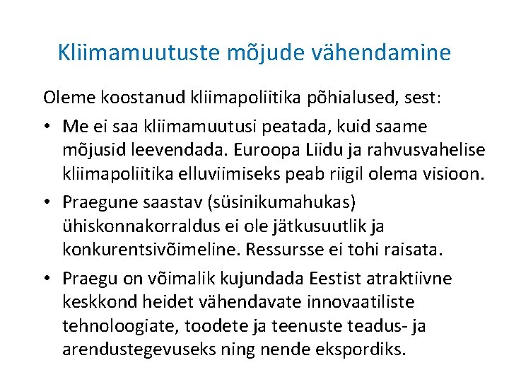 Kliimamuutuste mõjude vähendamine Oleme koostanud kliimapoliitika põhialused, sest: • Me ei saa kliimamuutusi peatada,