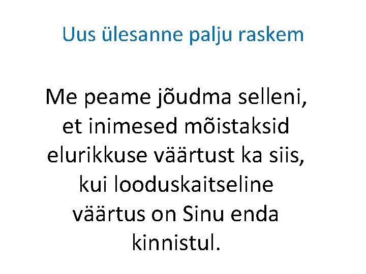 Uus ülesanne palju raskem Me peame jõudma selleni, et inimesed mõistaksid elurikkuse väärtust ka