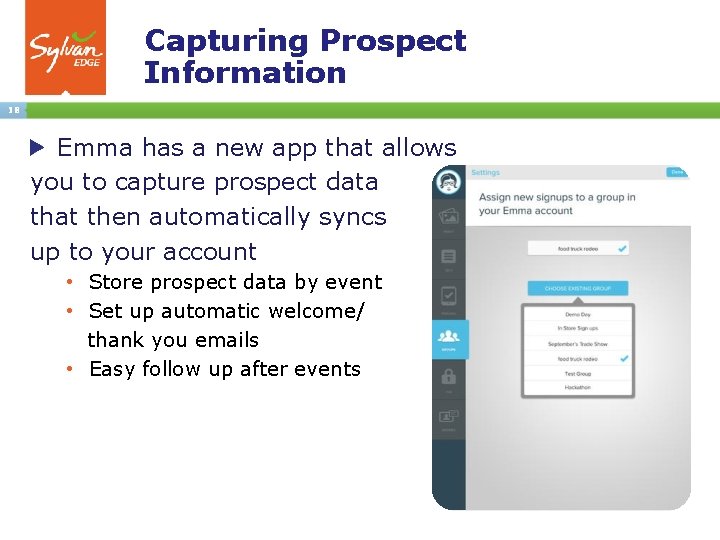 Capturing Prospect Information 18 Emma has a new app that allows you to capture