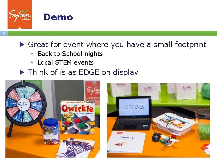 Demo 6 Great for event where you have a small footprint • Back to