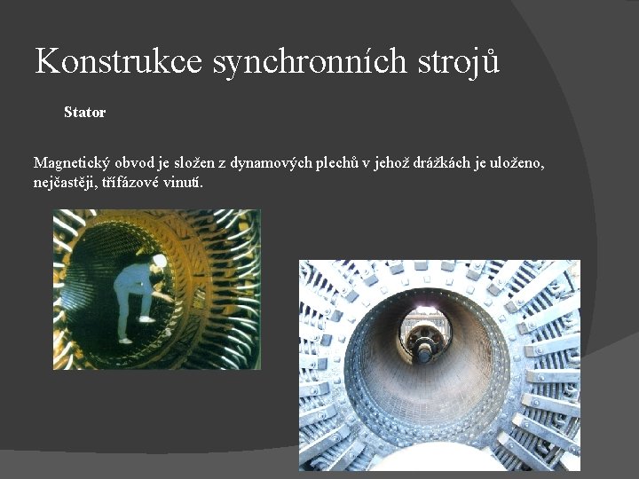 Konstrukce synchronních strojů Stator Magnetický obvod je složen z dynamových plechů v jehož drážkách
