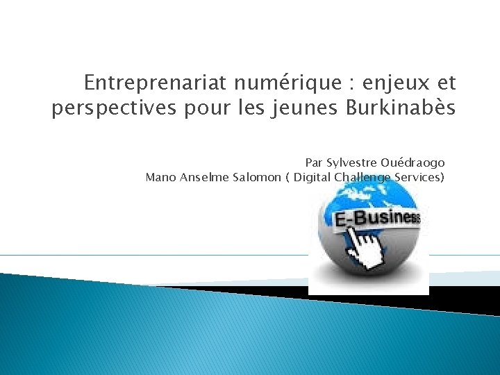 Entreprenariat numérique : enjeux et perspectives pour les jeunes Burkinabès Par Sylvestre Ouédraogo Mano
