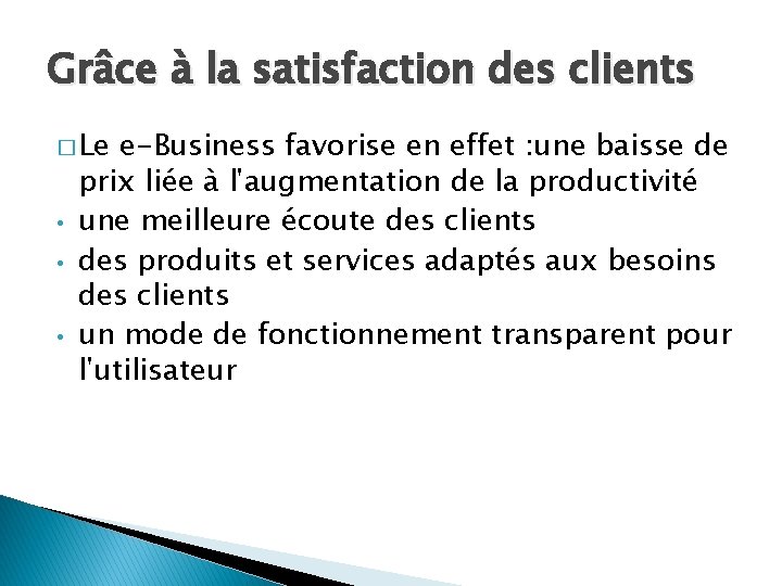 Grâce à la satisfaction des clients � Le • • • e-Business favorise en