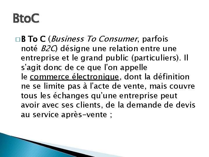 Bto. C To C (Business To Consumer, parfois noté B 2 C) désigne une
