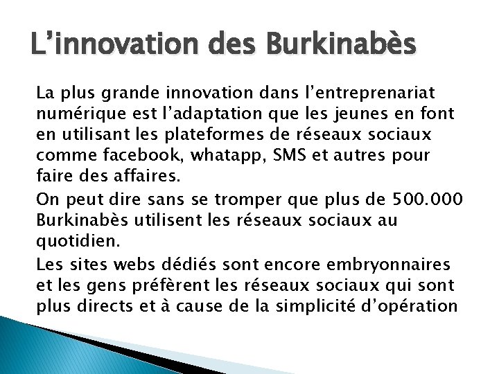 L’innovation des Burkinabès La plus grande innovation dans l’entreprenariat numérique est l’adaptation que les