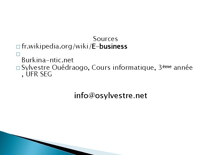 Sources � fr. wikipedia. org/wiki/E-business � Burkina-ntic. net � Sylvestre Ouédraogo, Cours informatique, 3ème