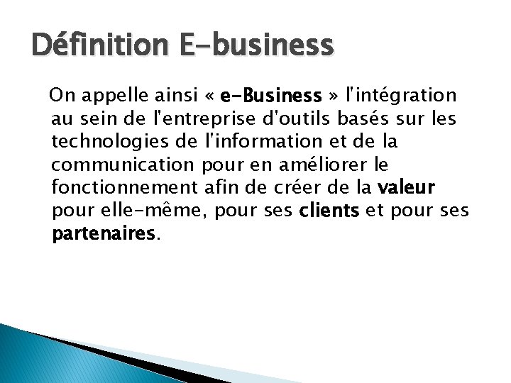 Définition E-business On appelle ainsi « e-Business » l'intégration au sein de l'entreprise d'outils