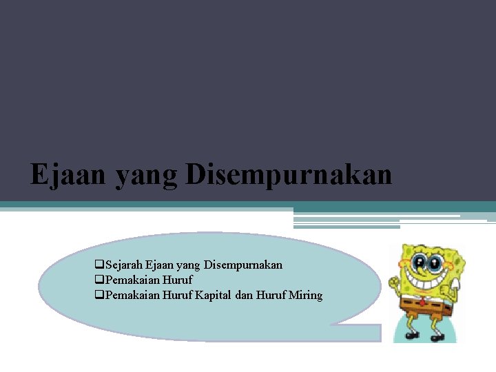 Ejaan yang Disempurnakan q. Sejarah Ejaan yang Disempurnakan q. Pemakaian Huruf Kapital dan Huruf