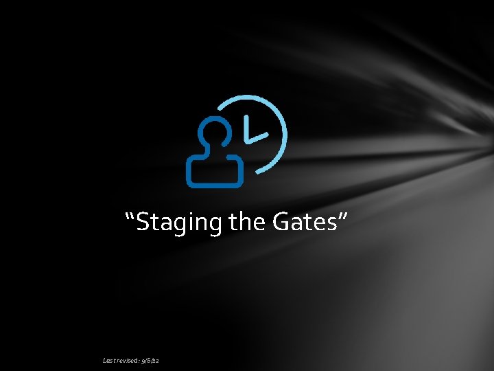 “Staging the Gates” Last revised: 9/6/12 