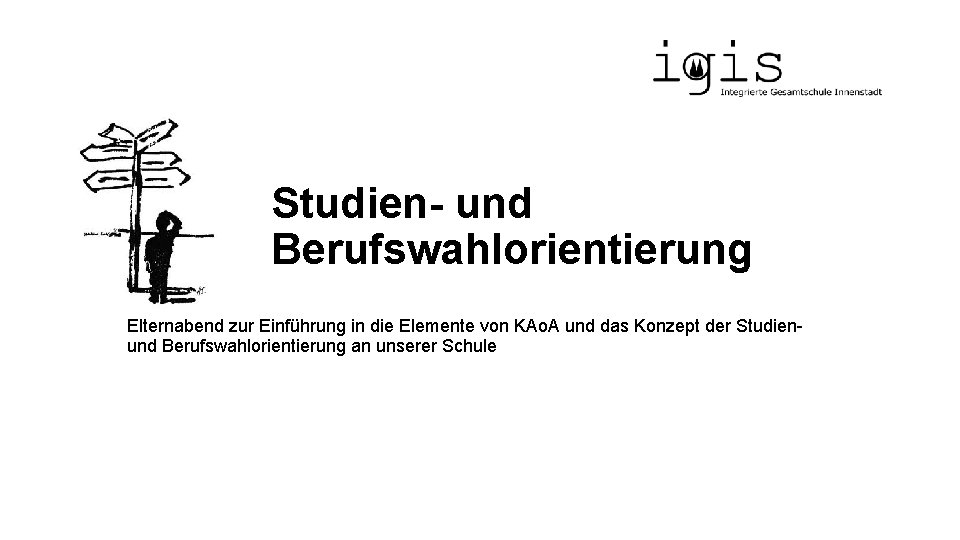 Studien- und Berufswahlorientierung Elternabend zur Einführung in die Elemente von KAo. A und das