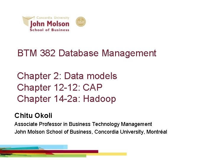BTM 382 Database Management Chapter 2: Data models Chapter 12 -12: CAP Chapter 14