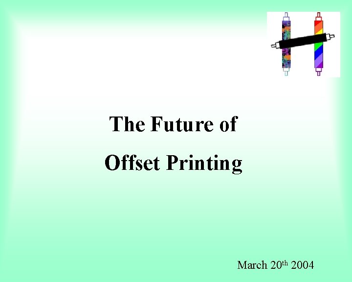 The Future of Offset Printing March 20 th 2004 