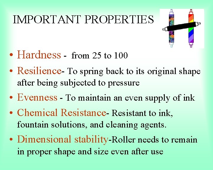 IMPORTANT PROPERTIES • Hardness - from 25 to 100 • Resilience- To spring back