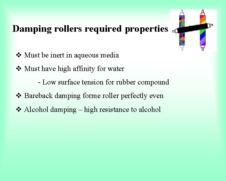 Damping rollers required properties v Must be inert in aqueous media v Must have