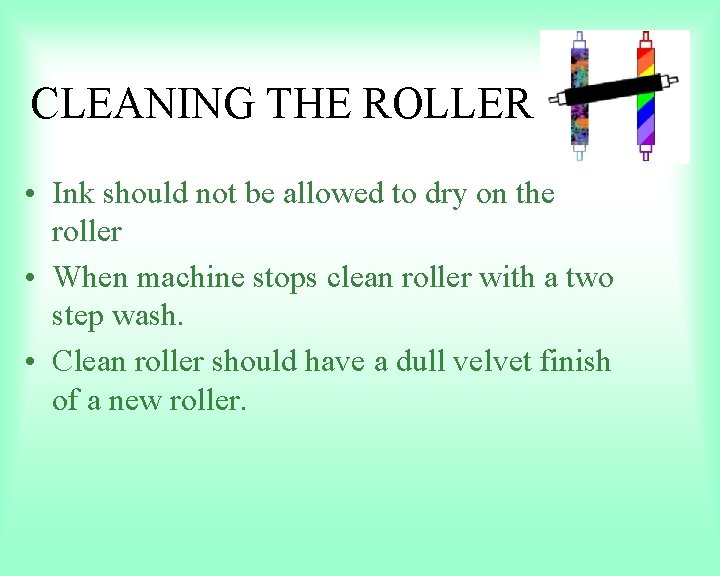 CLEANING THE ROLLER • Ink should not be allowed to dry on the roller