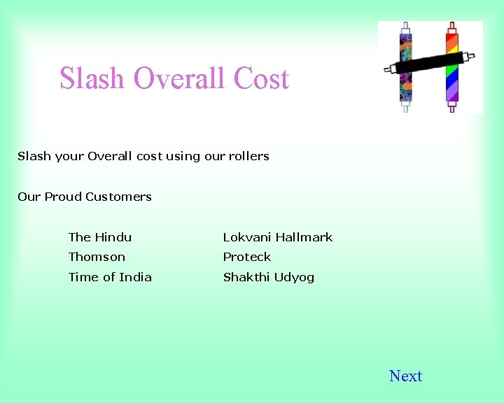 Slash Overall Cost Slash your Overall cost using our rollers Our Proud Customers The