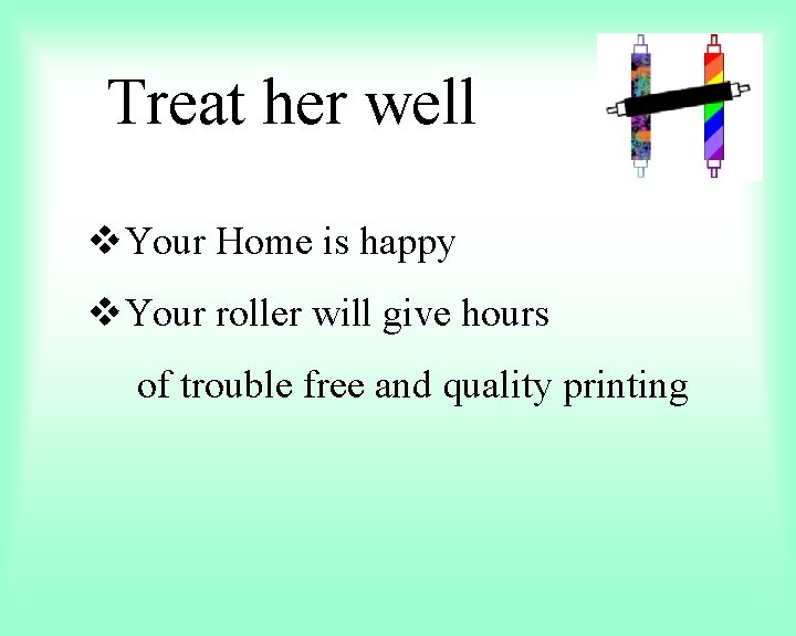 Treat her well v. Your Home is happy v. Your roller will give hours