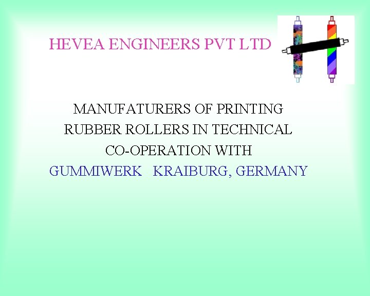 HEVEA ENGINEERS PVT LTD MANUFATURERS OF PRINTING RUBBER ROLLERS IN TECHNICAL CO-OPERATION WITH GUMMIWERK