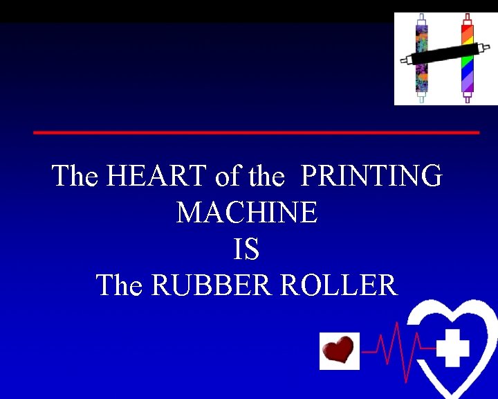 The HEART of the PRINTING MACHINE IS The RUBBER ROLLER 