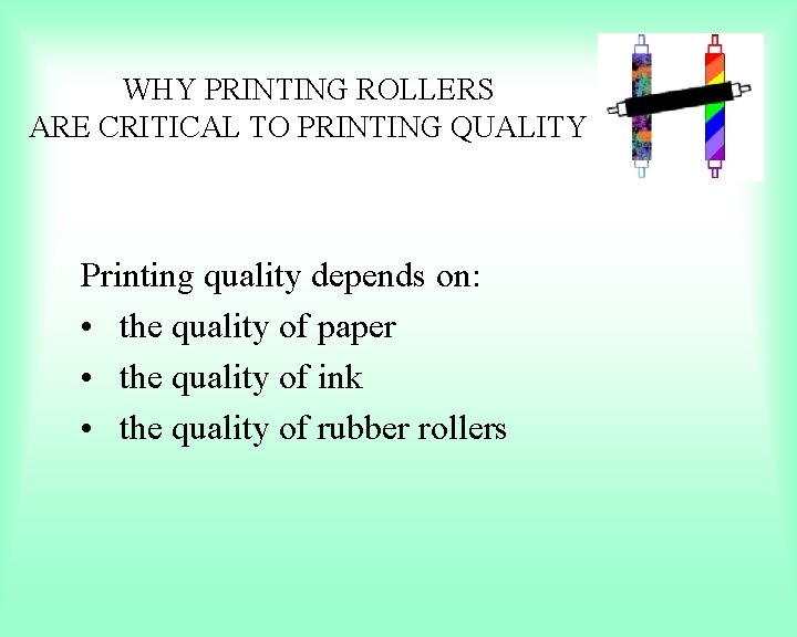 WHY PRINTING ROLLERS ARE CRITICAL TO PRINTING QUALITY Printing quality depends on: • the