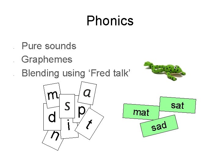 Phonics • • • Pure sounds Graphemes Blending using ‘Fred talk’ p d i