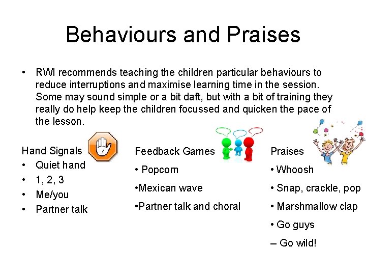 Behaviours and Praises • RWI recommends teaching the children particular behaviours to reduce interruptions