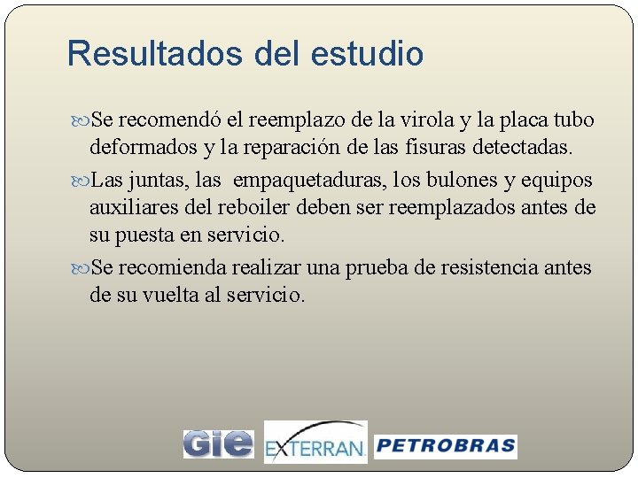 Resultados del estudio Se recomendó el reemplazo de la virola y la placa tubo