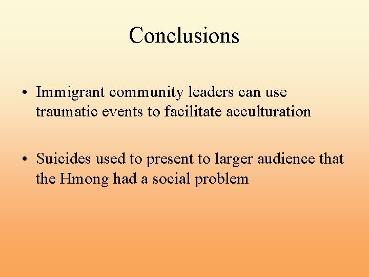 Conclusions • Immigrant community leaders can use traumatic events to facilitate acculturation • Suicides