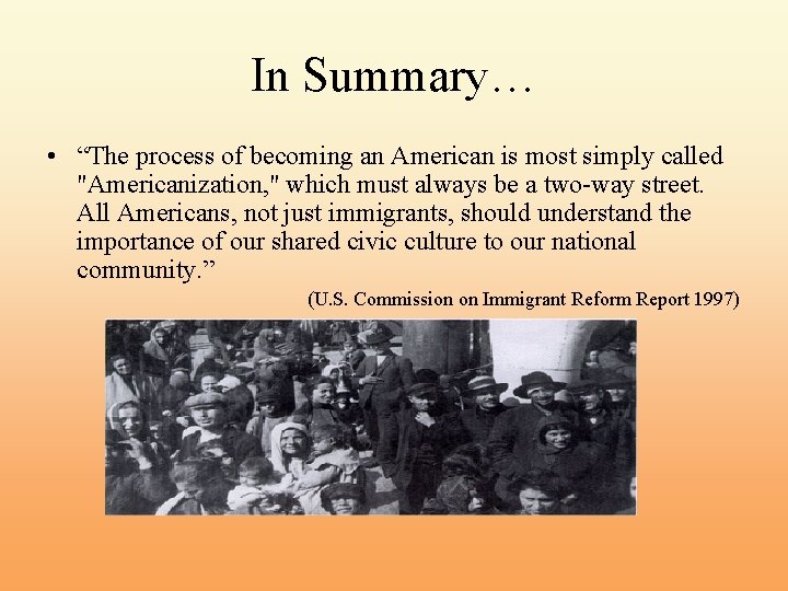 In Summary… • “The process of becoming an American is most simply called "Americanization,