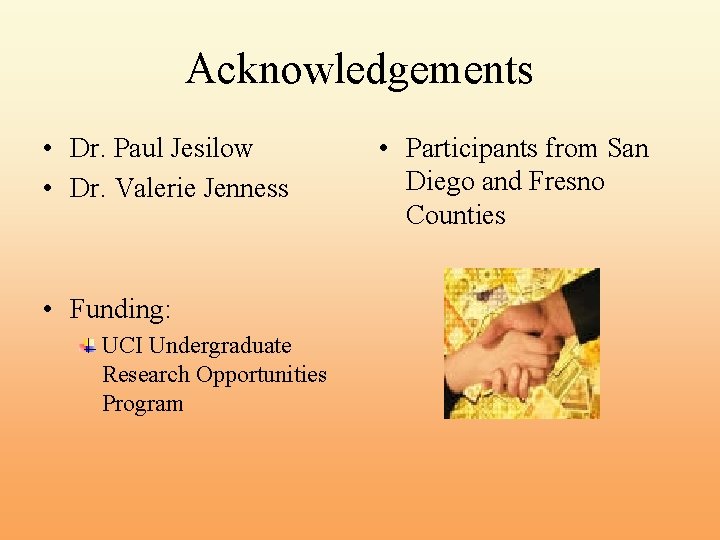 Acknowledgements • Dr. Paul Jesilow • Dr. Valerie Jenness • Funding: UCI Undergraduate Research