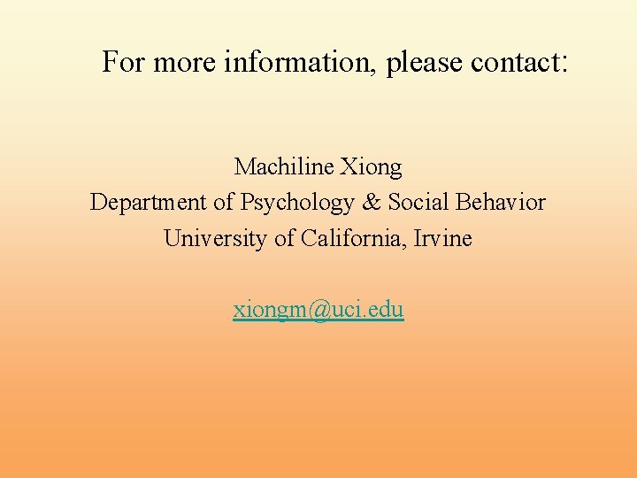 For more information, please contact: Machiline Xiong Department of Psychology & Social Behavior University