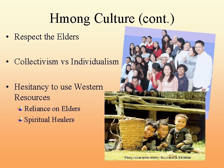 Hmong Culture (cont. ) • Respect the Elders • Collectivism vs Individualism • Hesitancy