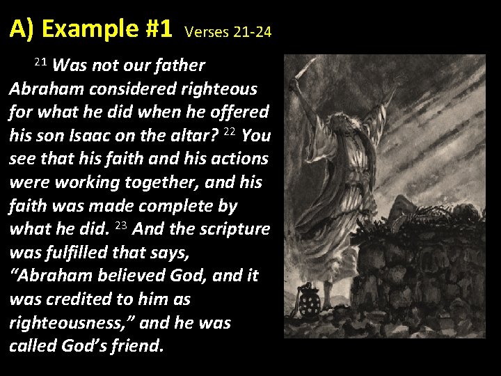 A) Example #1 Verses 21 -24 21 Was not our father Abraham considered righteous